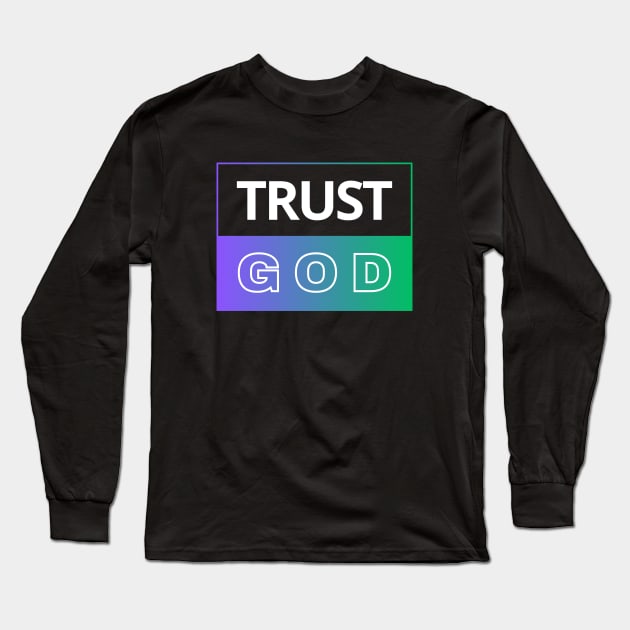 Trust God | Christian Long Sleeve T-Shirt by All Things Gospel